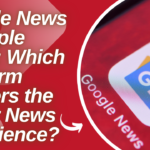 Google News vs Apple News: Which Platform Delivers the Better News Experience?