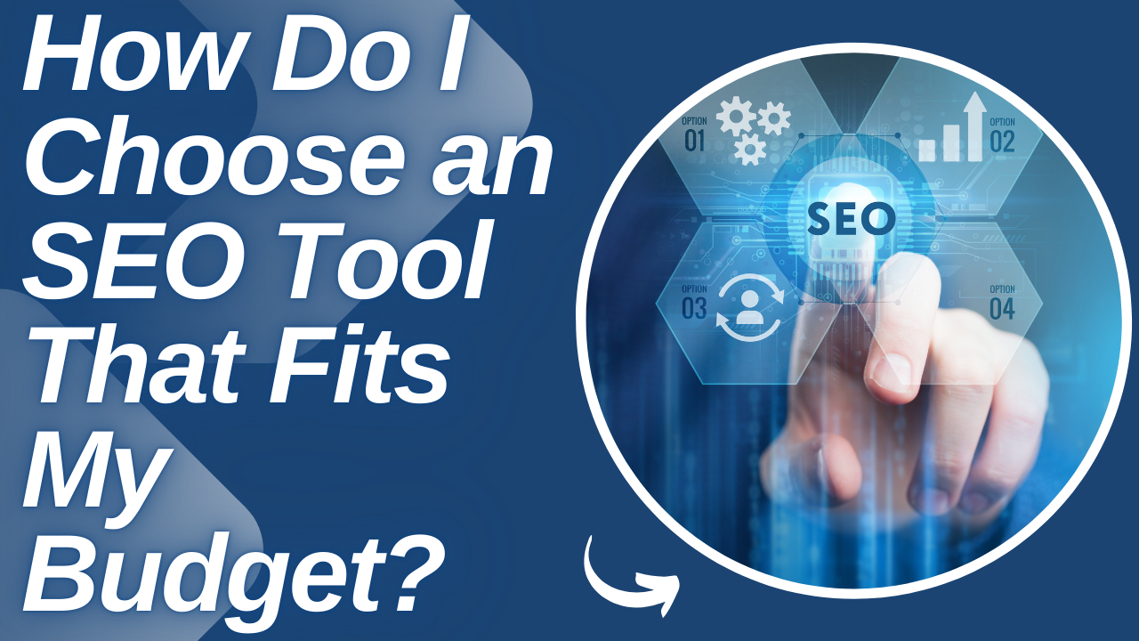 How Do I Choose an SEO Tool That Fits My Budget?