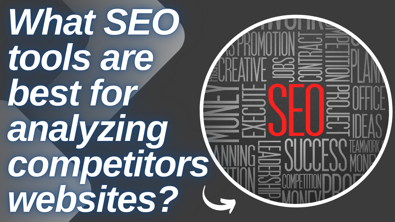 What SEO tools are best for analyzing competitorswebsites?